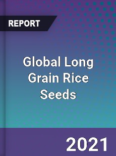 Global Long Grain Rice Seeds Market