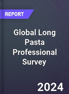 Global Long Pasta Professional Survey Report