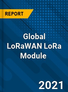Global LoRaWAN LoRa Module Market