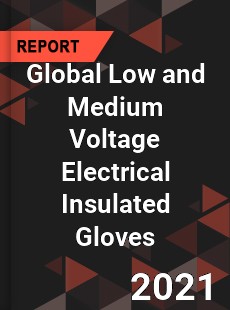 Global Low and Medium Voltage Electrical Insulated Gloves Market