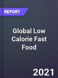 Global Low Calorie Fast Food Industry