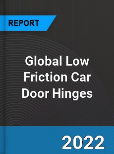Global Low Friction Car Door Hinges Market