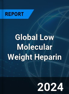 Global Low Molecular Weight Heparin Market