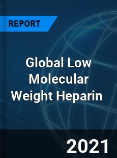 Global Low Molecular Weight Heparin Market