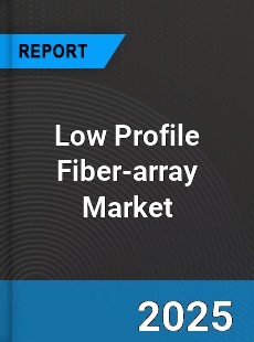 Global Low Profile Fiber array Outlook Market Size Share amp Trends
