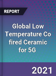 Global Low Temperature Co fired Ceramic for 5G Market