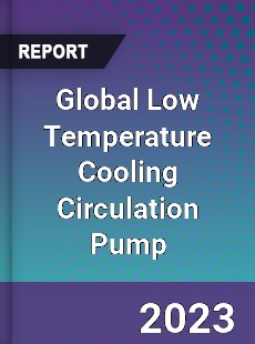 Global Low Temperature Cooling Circulation Pump Industry
