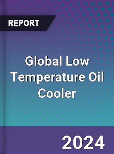 Global Low Temperature Oil Cooler Industry