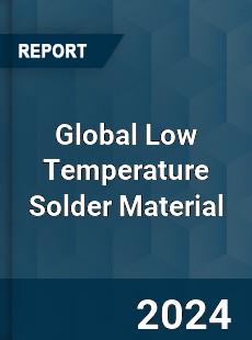 Global Low Temperature Solder Material Industry
