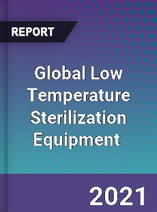 Global Low Temperature Sterilization Equipment Market