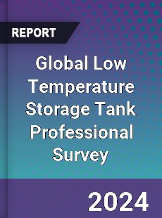 Global Low Temperature Storage Tank Professional Survey Report