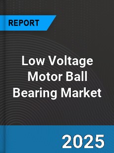 Global Low Voltage Motor Ball Bearing Industry