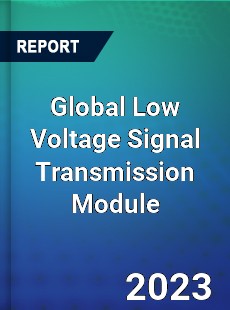 Global Low Voltage Signal Transmission Module Industry