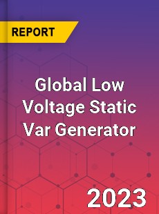 Global Low Voltage Static Var Generator Industry