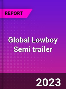 Global Lowboy Semi trailer Market