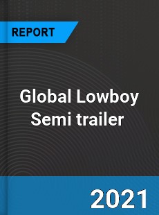 Global Lowboy Semi trailer Market