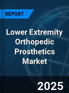 Global Lower Extremity Orthopedic Prosthetics Market