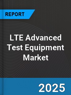 Global LTE Advanced Test Equipment Market