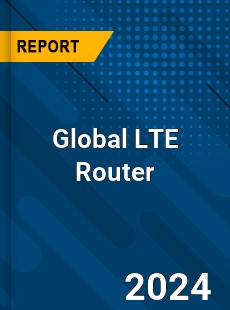 Global LTE Router Market