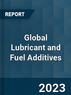 Global Lubricant and Fuel Additives Market