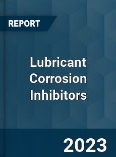 Global Lubricant Corrosion Inhibitors Market