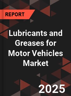 Lubricants and Greases for Motor Vehicles Market