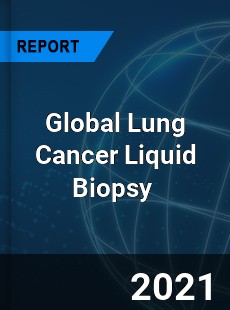 Global Lung Cancer Liquid Biopsy Market