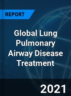 Global Lung Pulmonary Airway Disease Treatment Market