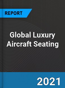 Global Luxury Aircraft Seating Market