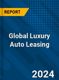 Global Luxury Auto Leasing Market