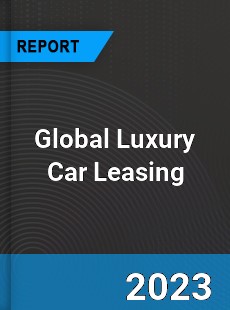 Global Luxury Car Leasing Market