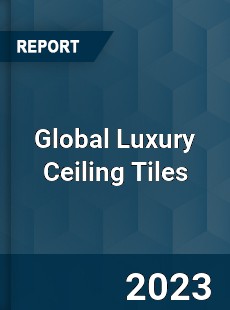 Global Luxury Ceiling Tiles Market