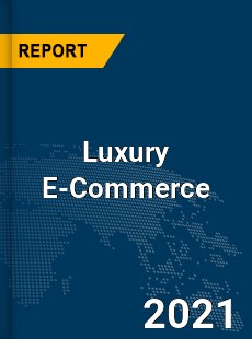 Global Luxury E Commerce Market