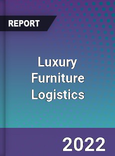 Global Luxury Furniture Logistics Market