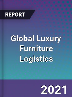 Global Luxury Furniture Logistics Market
