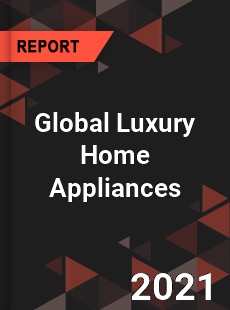 Global Luxury Home Appliances Market