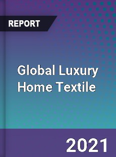 Global Luxury Home Textile Market