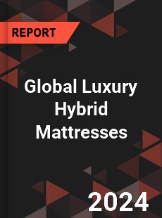 Global Luxury Hybrid Mattresses Industry