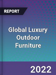 Global Luxury Outdoor Furniture Market