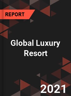 Global Luxury Resort Market