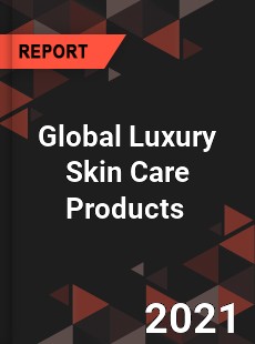 Global Luxury Skin Care Products Market