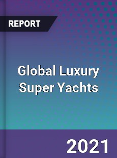 Global Luxury Super Yachts Market