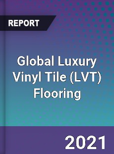 Global Luxury Vinyl Tile Flooring Market