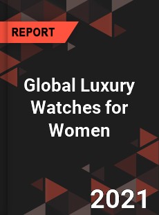 Luxury Watches for Women Market