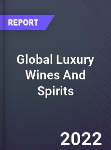 Global Luxury Wines And Spirits Market