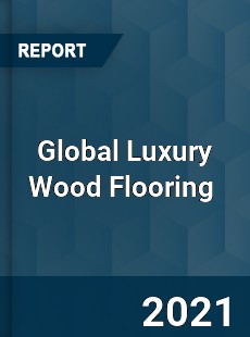 Global Luxury Wood Flooring Market