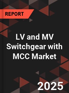 Global LV and MV Switchgear with MCC Market