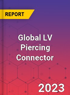 Global LV Piercing Connector Industry