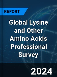 Global Lysine and Other Amino Acids Professional Survey Report