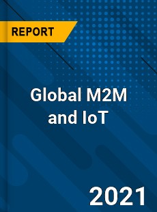 Global M2M and IoT Market